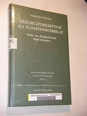 Couverture du produit · Geschichtsrezeption als Schaffenskorrelat: Studien zum Musikgeschichtsbild Robert Schumanns