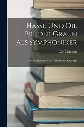 Couverture du produit · Hasse und die Brüder Graun als Symphoniker: Nebst Biographien und Thematischen Katalogen