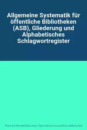 Couverture du produit · Allgemeine Systematik für öffentliche Bibliotheken (ASB), Gliederung und Alphabetisches Schlagwortregister