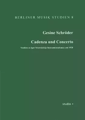 Couverture du produit · Cadenza und Concerto: Studien zu Igor Strawinskijs Instrumentalismus um 1920 (Berliner Musik Studien)