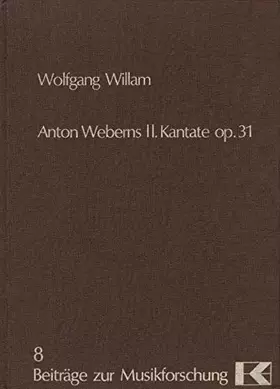 Couverture du produit · Anton Weberns II. Kantate op. 31: Studien zu Konstruktion und Ausdruck (Beiträge zur Musikforschung)