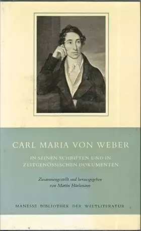Couverture du produit · Carl Maria von Weber in seinen Schriften und in zeitgenössischen Dokumenten.