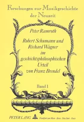Couverture du produit · Robert Schumann und Richard Wagner im geschichtsphilosophischen Urteil von Franz Brendel: Dissertationsschrift (Forschungen zur