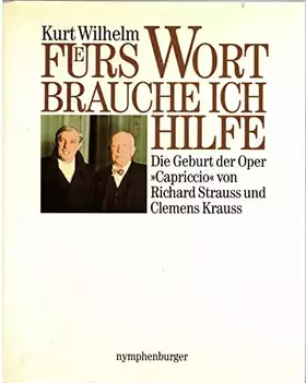 Couverture du produit · Fürs Wort brauche ich Hilfe: Die Geburt der Oper "Capriccio" von Richard Strauss und Clemens Krauss: Die Geburt der Oper 'Capri