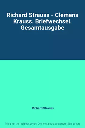 Couverture du produit · Richard Strauss - Clemens Krauss. Briefwechsel. Gesamtausgabe