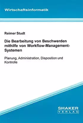 Couverture du produit · Die Bearbeitung von Beschwerden mithilfe von Workflow-Management-Systemen: Planung, Administration, Disposition und Kontrolle