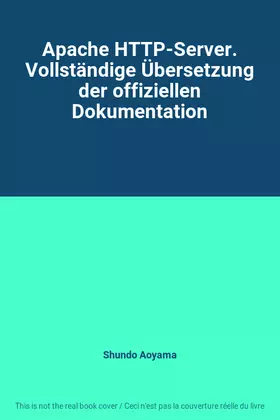 Couverture du produit · Apache HTTP-Server. Vollständige Übersetzung der offiziellen Dokumentation
