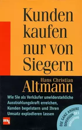Couverture du produit · Kunden kaufen nur von Siegern. Wie Sie als Verkäufer unwiderstehliche Ausstrahlungskraft erreichen, Kunden begeistern und Ihren