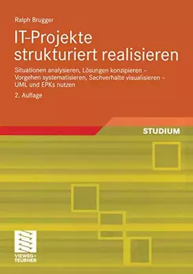 Couverture du produit · I.T.-Projekte strukturiert realisieren: Situationen analysieren, Lösungen konzipieren - Vorgehen systematisieren, Sachverhalte 