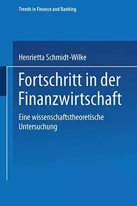 Couverture du produit · Fortschritt in der Finanzwirtschaft: Eine wissenschaftstheoretische Untersuchung (Trends in Finance and Banking) (German Editio