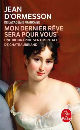 Couverture du produit · Mon dernier rêve sera pour vous : Une biographie sentimentale de Chateaubriand