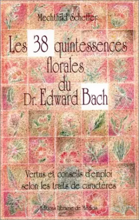 Couverture du produit · Les 38 quintessences florales du docteur Edward Bach