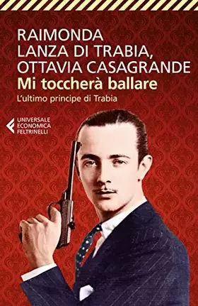 Couverture du produit · Mi toccherà ballare. L'ultimo principe di Trabia