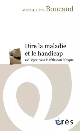 Couverture du produit · Dire la maladie et le handicap: De l'épreuve à la réflexion