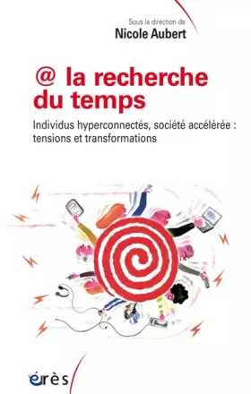 Couverture du produit · La recherche du temps : Individus hyperconnectés, société accélérée : tensions et transformations