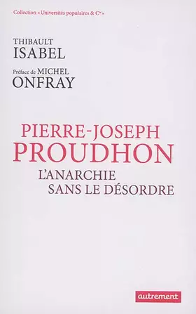 Couverture du produit · Pierre-Joseph Proudhon: L'anarchie sans le désordre