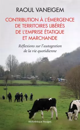 Couverture du produit · Contribution à l'émergence de territoires libérés de l'emprise étatique et marchande: Réflexions sur l'autogestion de la vie qu