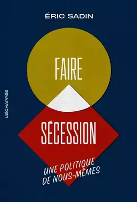 Couverture du produit · Faire sécession: Une politique de nous-mêmes