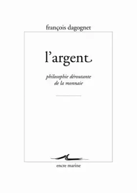 Couverture du produit · L' Argent: Philosophie déroutante de la monnaie