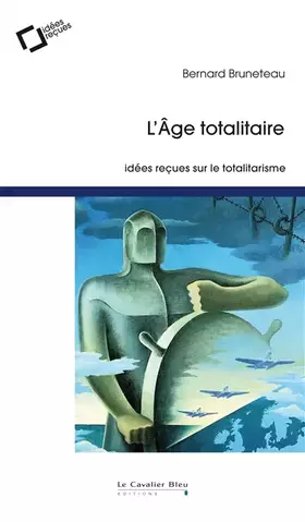 Couverture du produit · L'âge totalitaire - Idées reçues sur le totalitarisme