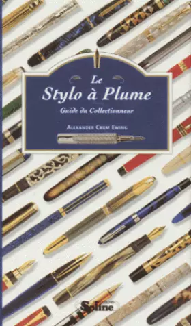 Couverture du produit · LE STYLO A PLUME. Guide du collectionneur