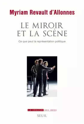 Couverture du produit · Le Miroir et la Scène. Ce que peut la représentation politique
