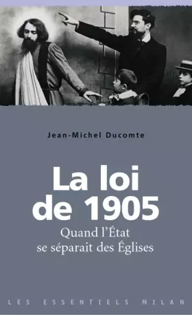 Couverture du produit · La loi de 1905 : Quand l'Etat se séparait des Eglises