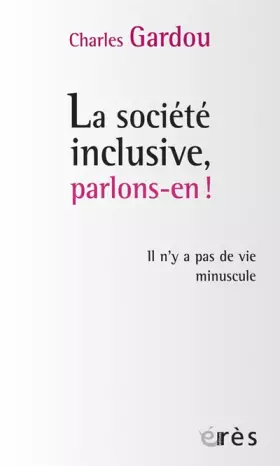 Couverture du produit · La société inclusive, parlons-en !: Il n'y a pas de vie minuscule