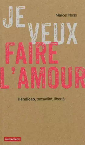Couverture du produit · Je veux faire l'amour : Handicap, sexualité, liberté