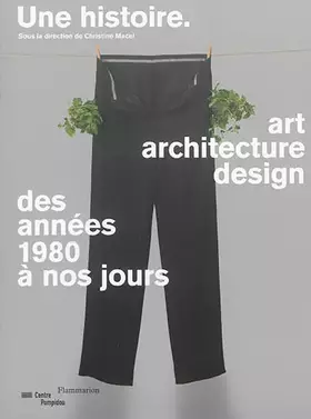 Couverture du produit · Une histoire : Art, architecture, design, des années 1980 à nos jours