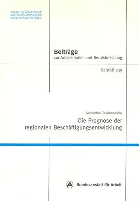 Couverture du produit · Die Prognose der regionalen Beschäftigungsentwicklung: Wissenschaftliche Methoden und empirische Ergebnisse (Beiträge zur Arbei