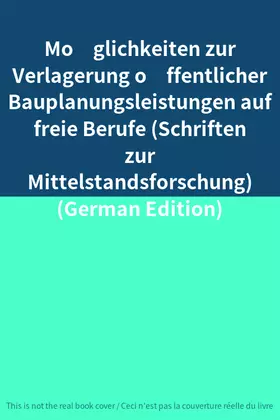 Couverture du produit · Möglichkeiten zur Verlagerung öffentlicher Bauplanungsleistungen auf freie Berufe (Schriften zur Mittelstandsforschung) (Germ