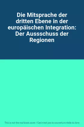 Couverture du produit · Die Mitsprache der dritten Ebene in der europäischen Integration: Der Aussschuss der Regionen