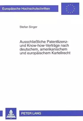 Couverture du produit · Ausschließliche Patentlizenz- und Know-how-Verträge nach deutschem, amerikanischem und europäischem Kartellrecht: Dissertations