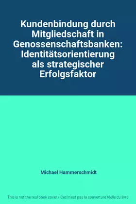 Couverture du produit · Kundenbindung durch Mitgliedschaft in Genossenschaftsbanken: Identitätsorientierung als strategischer Erfolgsfaktor