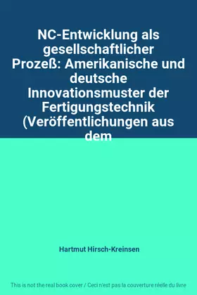 Couverture du produit · NC-Entwicklung als gesellschaftlicher Prozeß: Amerikanische und deutsche Innovationsmuster der Fertigungstechnik (Veröffentlich