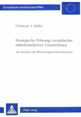 Couverture du produit · Strategische Führung europäischer mittelständischer Unternehmen: Am Beispiel der Werkzeugmaschinenbranche (Europäische Hochschu