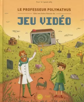 Couverture du produit · Le professeur Polymathus dans une brève histoire du jeu vidéo
