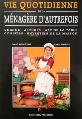 Couverture du produit · Vie quotidienne de la ménagère d'autrefois: Cuisine - Astuces - Art de la table - Conseils - Entretien de la maison