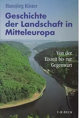 Couverture du produit · Geschichte der Landschaft in Mitteleuropa: Von der Eiszeit bis zur Gegenwart