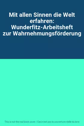 Couverture du produit · Mit allen Sinnen die Welt erfahren: Wunderfitz-Arbeitsheft zur Wahrnehmungsförderung