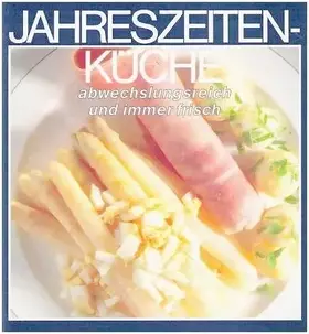 Couverture du produit · Jahreszeiten-Küche - Abwechslungsreich und immer frisch [Herrliche Rezepte mit vielen farbigen Abbildungen] (Ernährungs-Ratgebe