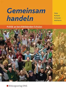 Couverture du produit · Gemeinsam Handeln / Politik an berufsbildenden Schulen: Gemeinsam handeln, Neubearbeitung, Lehrbuch: Politik an berufsbildenden