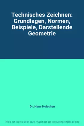 Couverture du produit · Technisches Zeichnen: Grundlagen, Normen, Beispiele, Darstellende Geometrie
