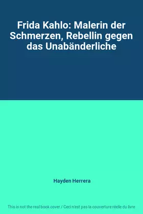 Couverture du produit · Frida Kahlo: Malerin der Schmerzen, Rebellin gegen das Unabänderliche
