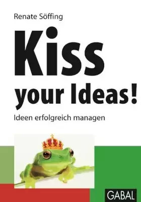Couverture du produit · Kiss your Ideas!: Ideen erfolgreich managen