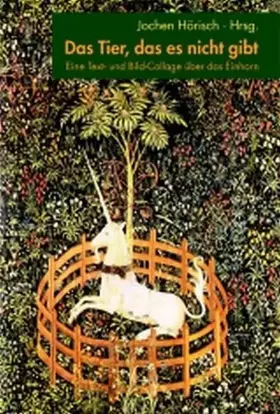 Couverture du produit · Das Tier, das es nicht gibt: Eine Text- und Bild-Collage über das Einhorn