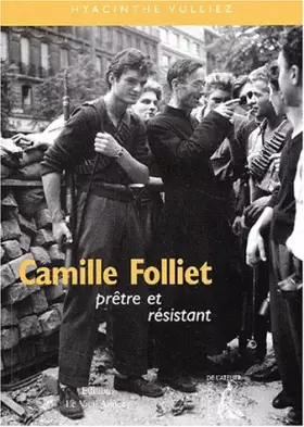 Couverture du produit · Camille Folliet, prêtre et résistant