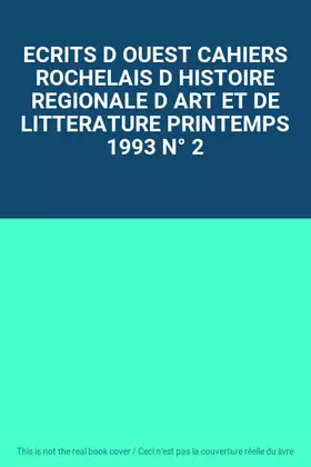 Couverture du produit · ECRITS D OUEST CAHIERS ROCHELAIS D HISTOIRE REGIONALE D ART ET DE LITTERATURE PRINTEMPS 1993 N° 2