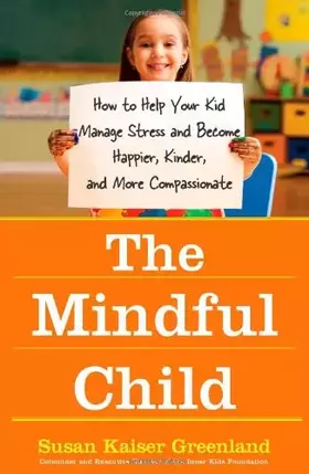 Couverture du produit · The Mindful Child: How to Help Your Kid Manage Stress and Become Happier, Kinder, and More Compassionate